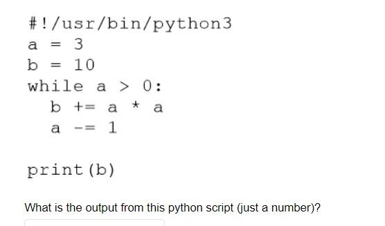 Solved #! /usi/bin/python 3 a=3 b=10 while a>0: b+=a⋆a a−=1 | Chegg.com