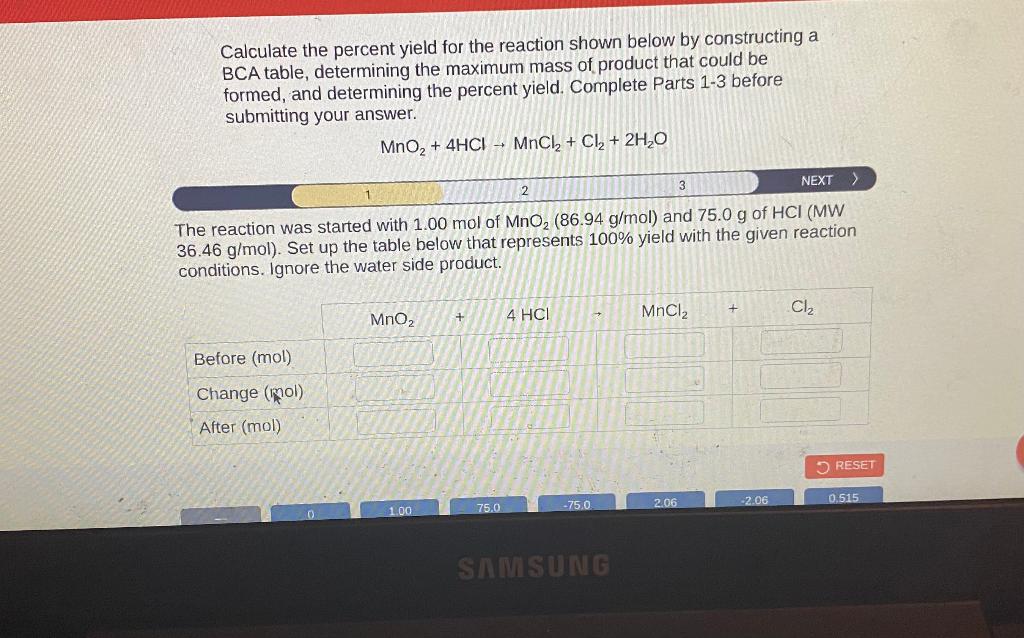 Calculate the percent yield for the reaction shown below by constructing a BCA table, determining the maximum mass of product