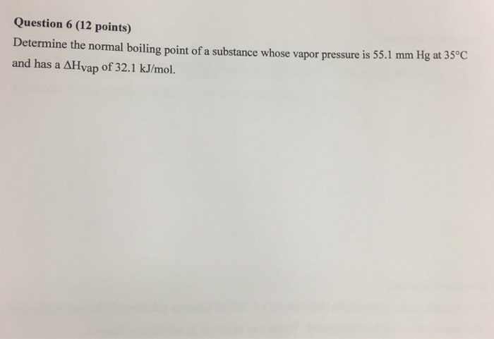 Solved Question 6 (12 Points) Determine The Normal Boiling | Chegg.com