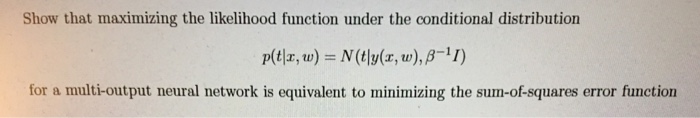 Solved Show that maximizing the likelihood function under | Chegg.com