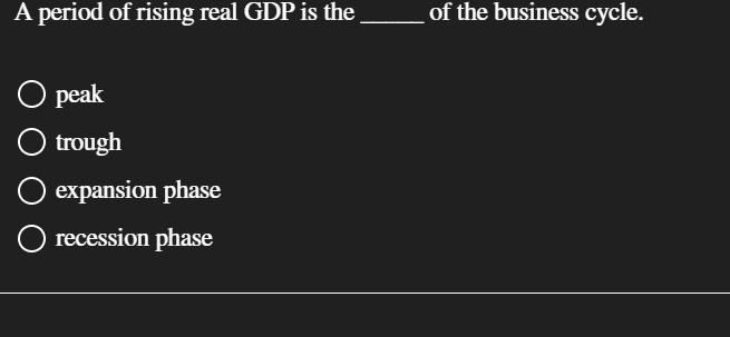 Solved A period of rising real GDP is theof the business | Chegg.com