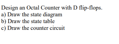Solved Design an Octal Counter with D flip-flops. a) Draw | Chegg.com