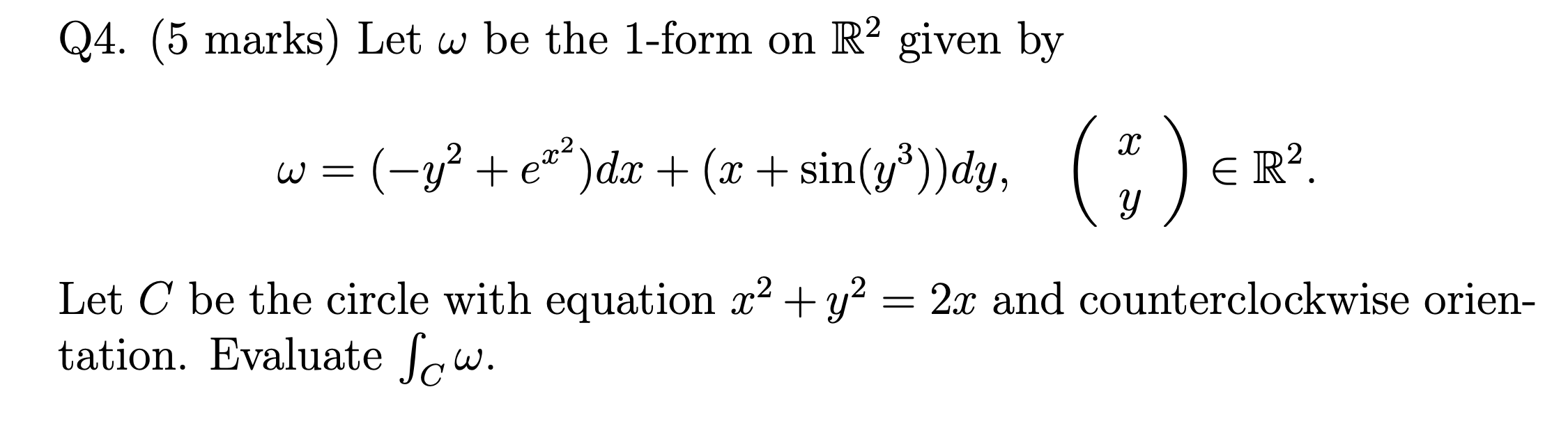 Solved Q4. (5 marks) Let ω be the 1-form on R2 given by | Chegg.com