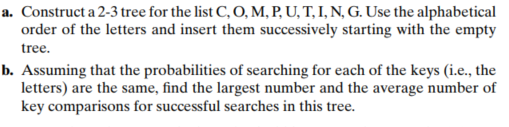 Solved a. Construct a 2-3 tree for the list C, O, M, P, U, | Chegg.com