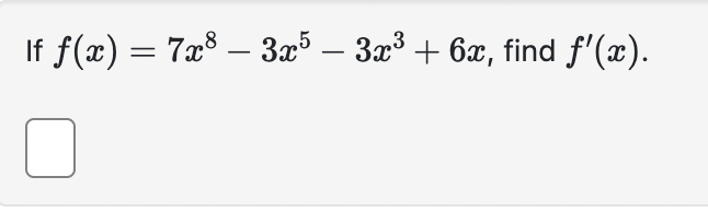 Solved If F X 7x8−3x5−3x3 6x Find F′ X If F X X3x2 5x 34