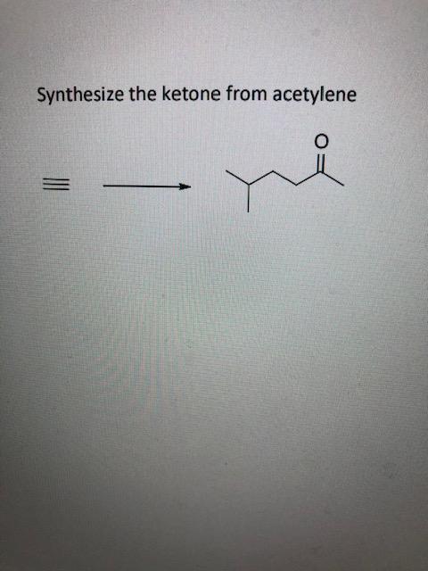 Solved Synthesize The Ketone From Acetylene Chegg Com   PhpHm9x6K