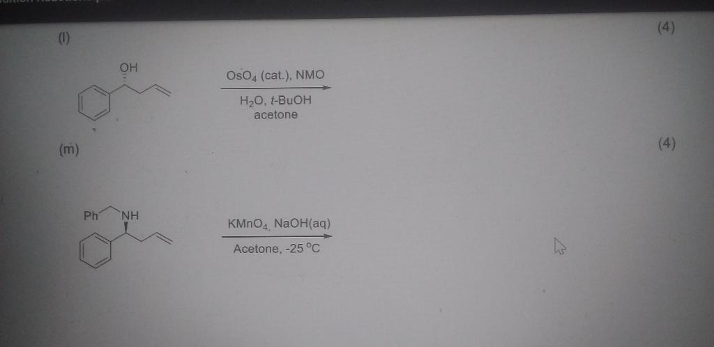 (I)
(m)
\( \underset{\text { Acetone, }-25^{\circ} \mathrm{C}}{\mathrm{KMnO}_{4}, \mathrm{NaOH}(\mathrm{aq})} \)