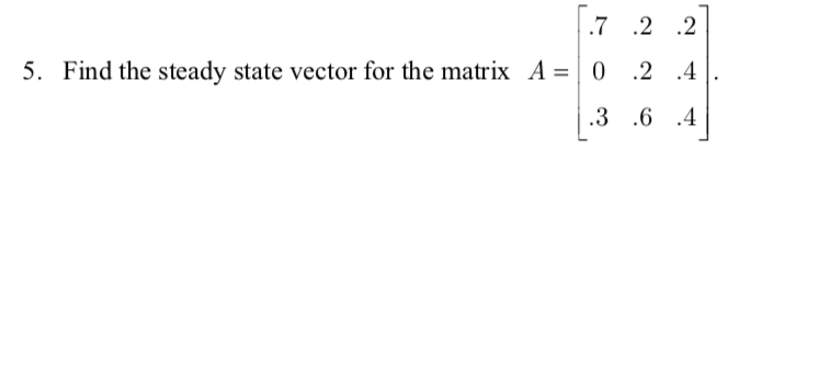Solved .7 2.2 Find the steady state vector for the matrix A | Chegg.com