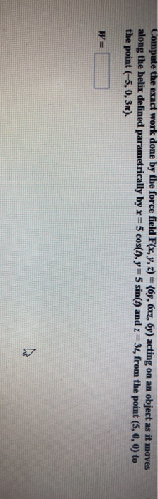 Solved Compute the exact work done by the force field F(x, | Chegg.com