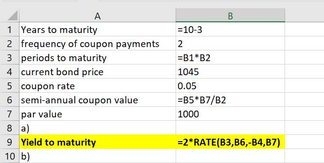 A B 1 Years to maturity 10-3 2 frequency of coupon payments 3 periods to maturity 4 current bond price B1*B2 1045 5 Coupon ra