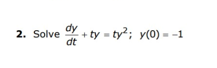 Solved dtdy+ty=ty2;y(0)=−1 | Chegg.com