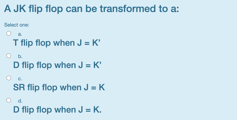 Solved A JK flip flop can be transformed to a: Select one: | Chegg.com