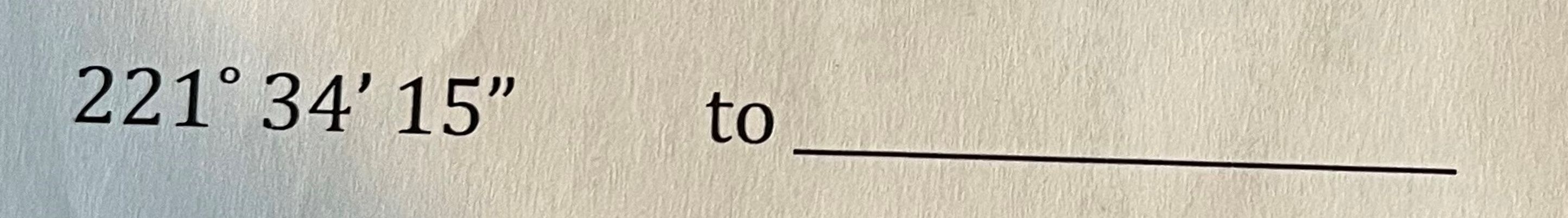 Solved Azimuth 221°34'15'' ﻿to Bearing. I Am Not Sure How To 