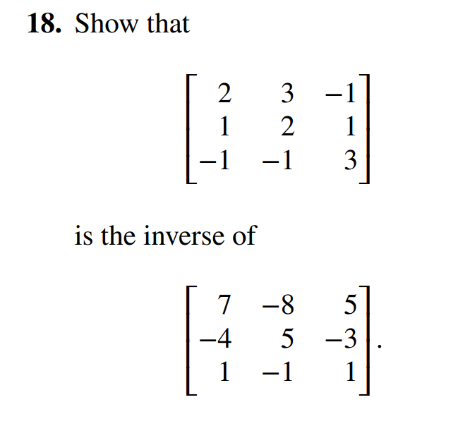 Solved 18. Show that ⎣⎡21−132−1−113⎦⎤ is the inverse of | Chegg.com