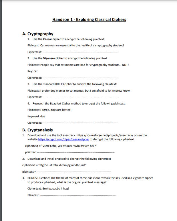 A. Cryptography
1. Use the Caesar cipher to encrypt the following plaintext:
Plaintext: Cat memes are essential to the health