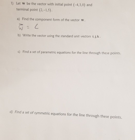 Solved 1) Let w be the vector with initial point (-4,3,0) | Chegg.com