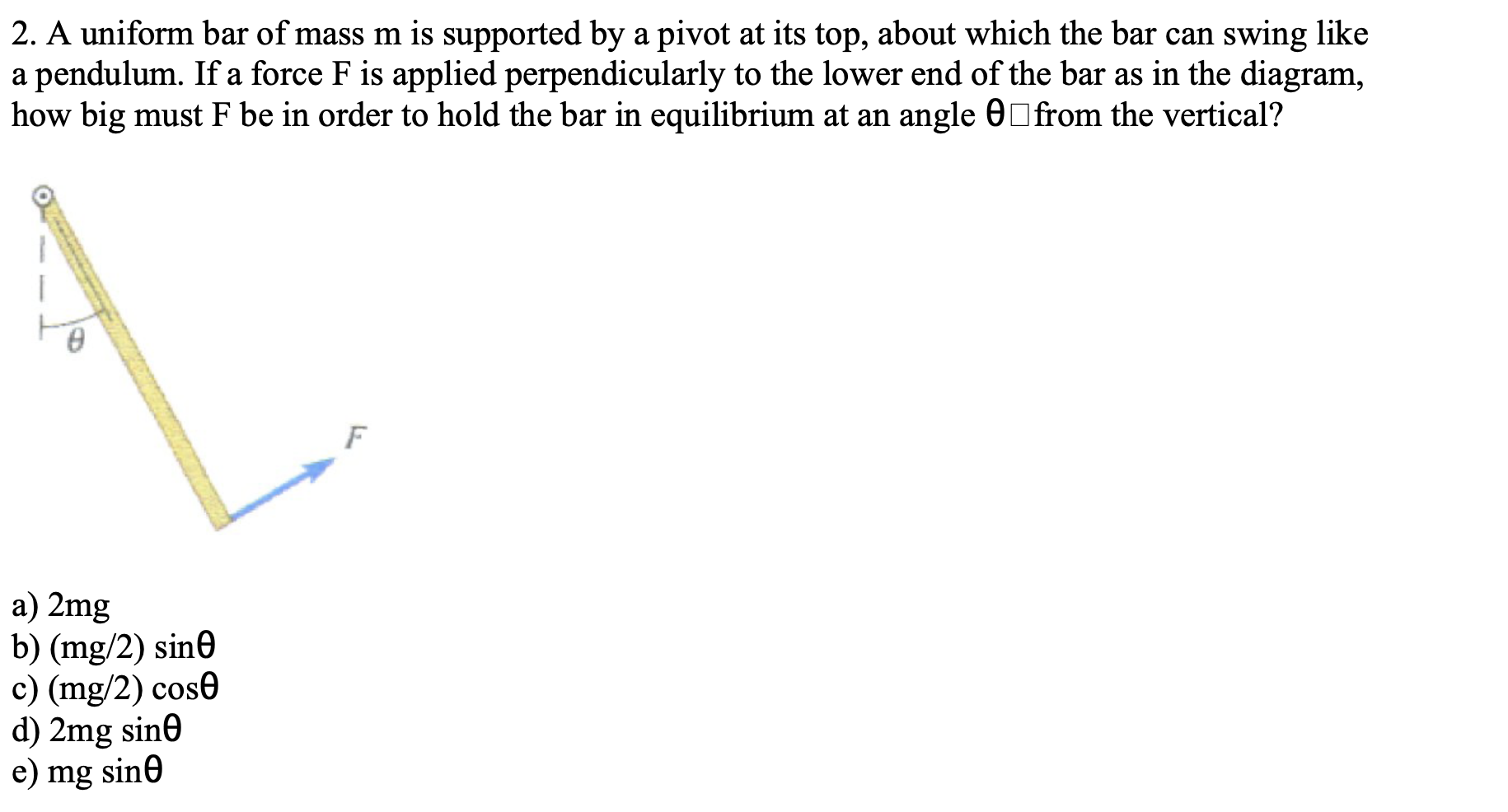 Solved 2. A uniform bar of mass m is supported by a pivot at | Chegg.com