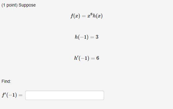 (1 point) Suppose
f(x) = xºh(x)
h(-1) = 3
h(-1) = 6
Find:
f(-1) =
