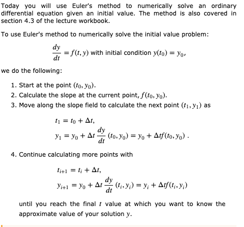 Today you will use Eulers method to numerically solve an ordinary differential equation given an initial value. The method i