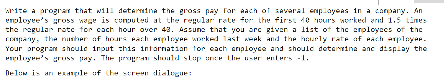 Solved Write a program that will determine the gross pay for | Chegg.com