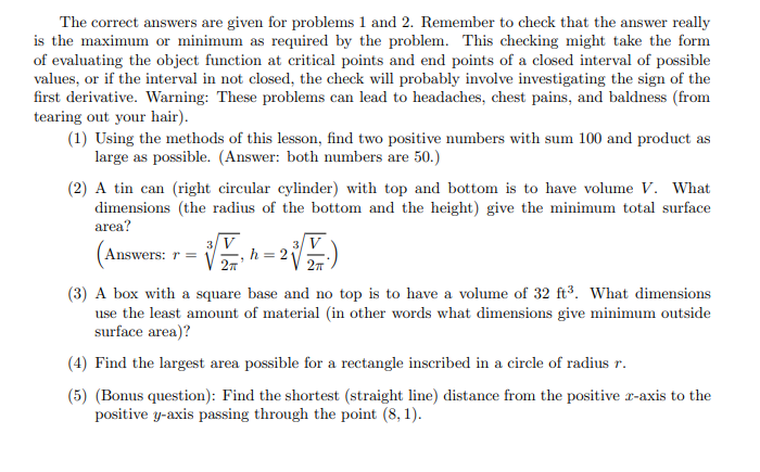 The correct answers are given for problems 1 and 2 . Remember to check that the answer really s the maximum or minimum as req