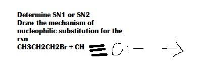 Determine SN1 or SN2
Draw the mechanism of nucleophilic substitution for the rxn
\[
\text { CH3CH2CH2Br }+\mathrm{CH}
\]