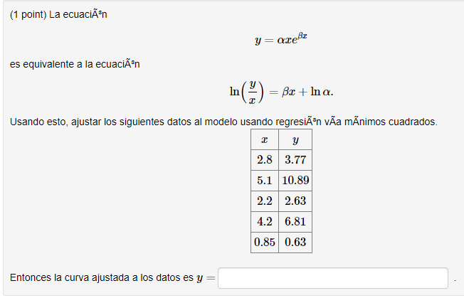 Solved 1 point) The equation y=αxeβxy=αxeβx is equivalent to 