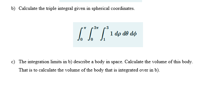 Solved b) Calculate the triple integral given in spherical | Chegg.com