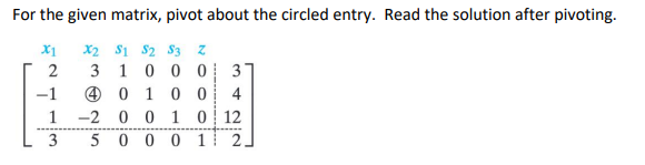 Solved For the given matrix, pivot about the circled entry. | Chegg.com