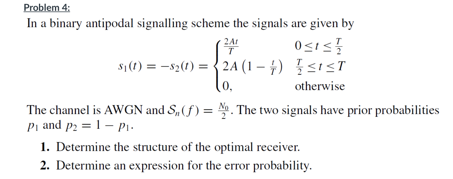 Solved Problem 4: In a binary antipodal signalling scheme | Chegg.com