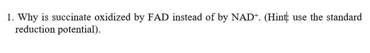 Solved 1. Why Is Succinate Oxidized By FAD Instead Of By NAD | Chegg.com