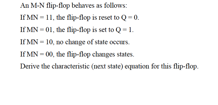 Solved An M-N flip-flop behaves as follows: If MN = 11, the | Chegg.com