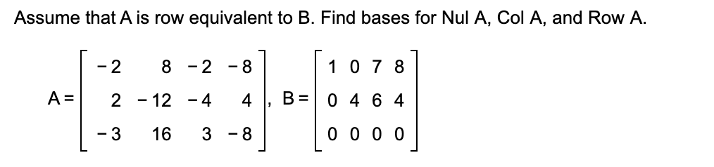Solved Assume that A is row equivalent to B. Find bases for | Chegg.com