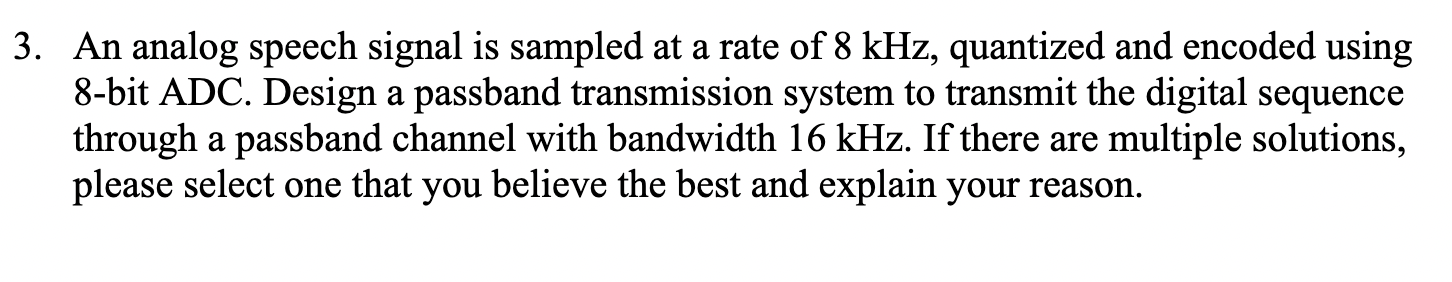 An analog speech signal is sampled at a rate of \( 8 \mathrm{kHz} \), quantized and encoded using 8-bit ADC. Design a passban