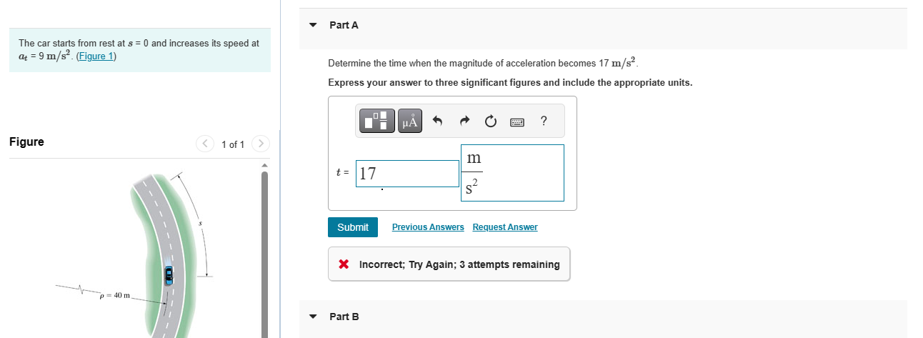 The car starts from rest at \( s=0 \) and increases its speed at \( a_{t}=9 \mathrm{~m} / \mathrm{s}^{2} \) ( (Figure 1 )
Det