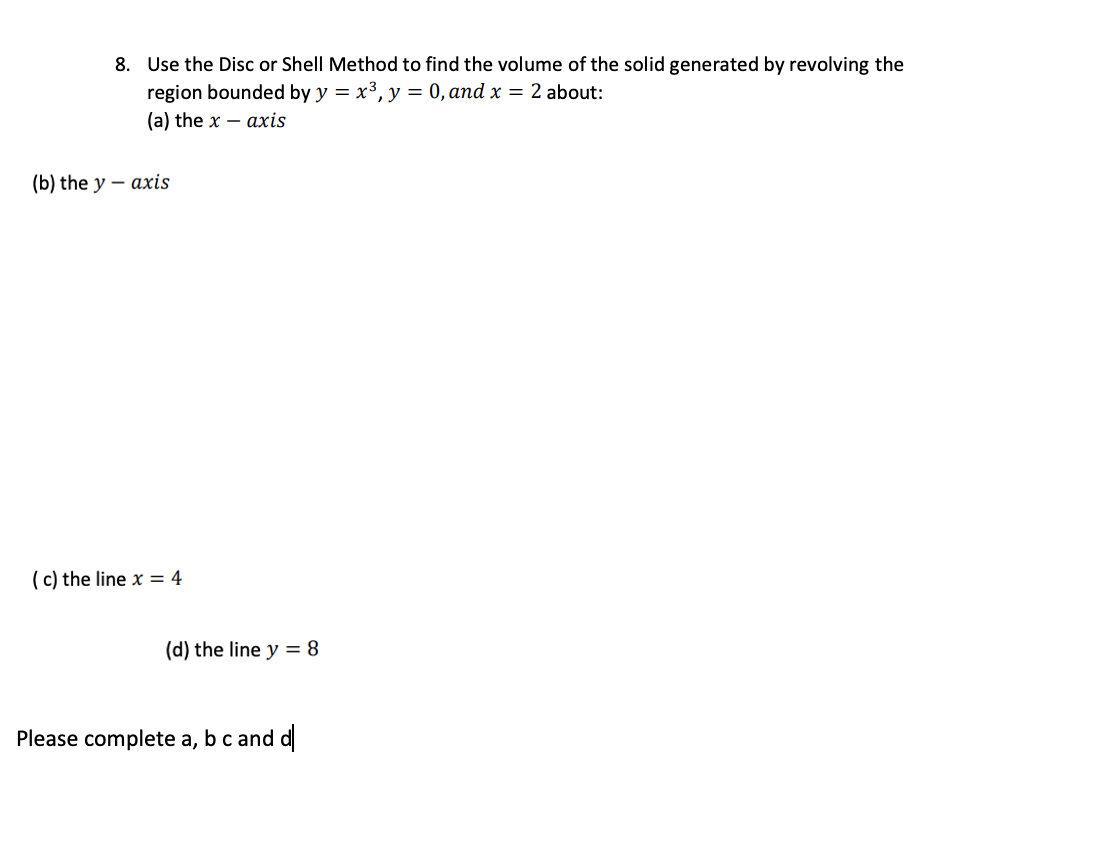 Solved 8. Use the Disc or Shell Method to find the volume of | Chegg.com
