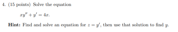 Solved 4. (15 points) Solve the equation xy" + y' = 4x. | Chegg.com