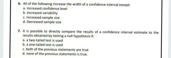 Solved 6. The width of a confidence interval will be: A.