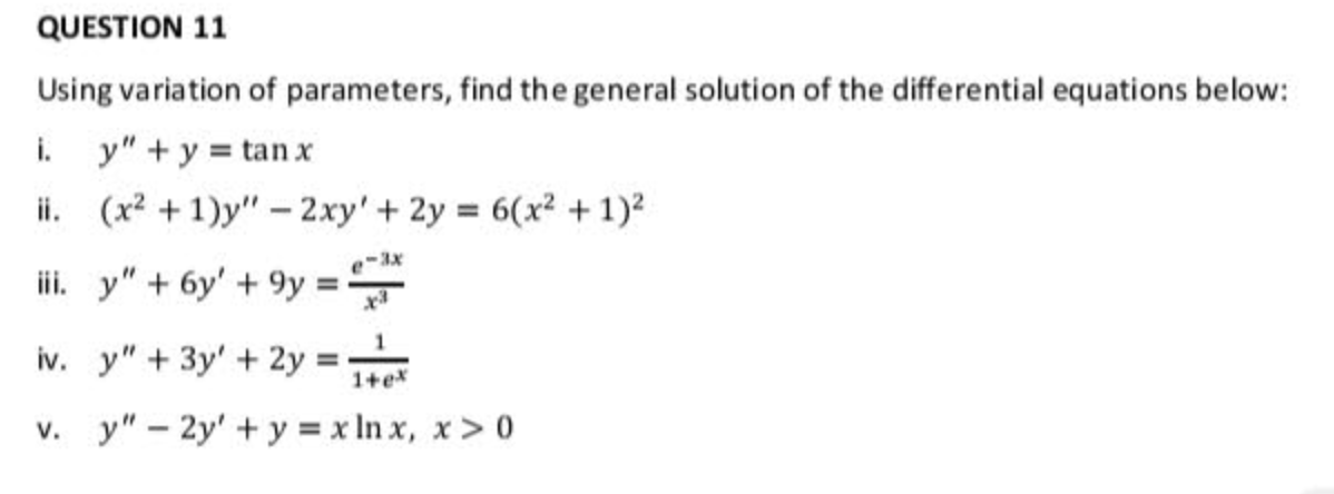 Using variation of parameters, find the general solution of the differential equations below: i. \( y^{\prime \prime}+y=\tan