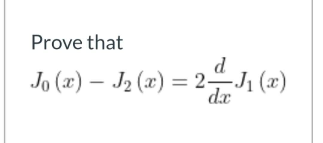 Solved Prove that d Jo (2) – J2 (2) = 2^ J1 (2) dx | Chegg.com