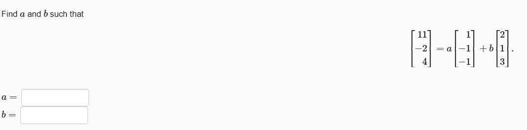 Solved Find A And B ﻿such That[11-24]=a[1-1-1]+b[213]a=b= | Chegg.com