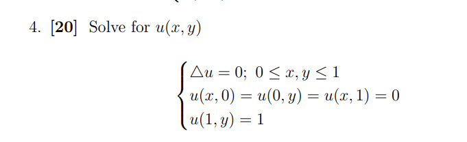 4. [20] Solve for \( u(x, y) \) \[ \left\{\begin{array}{l} \triangle u=0 ; 0 \leq x, y \leq 1 \\ u(x, 0)=u(0, y)=u(x, 1)=0 \\