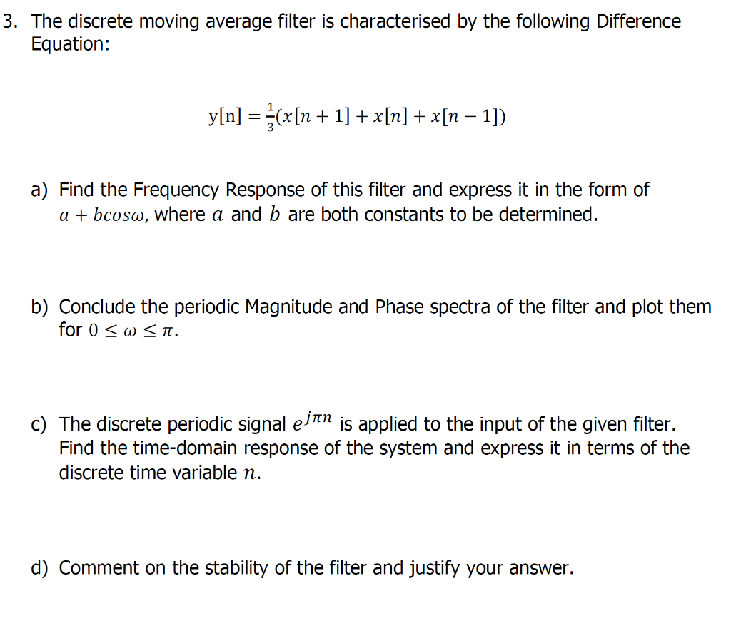 The discrete moving average filter is characterised by the following Difference Equation:
\[
y[n]=\frac{1}{3}(x[n+1]+x[n]+x[n