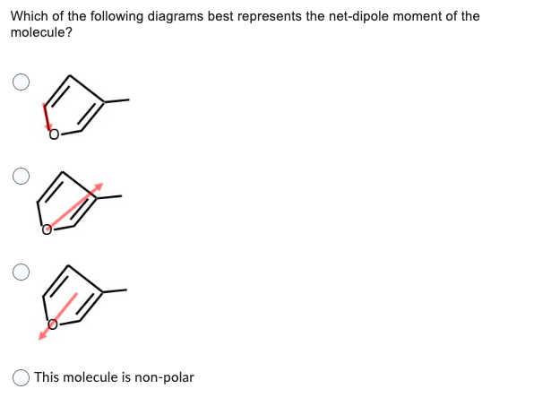 Which of the following diagrams best represents the net-dipole moment of the molecule?
This molecule is non-polar