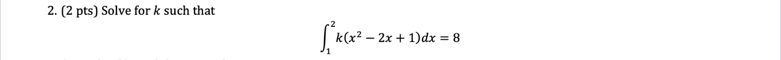 Solved 2. ( 2pts ) Solve for k such that ∫12k(x2−2x+1)dx=8 | Chegg.com