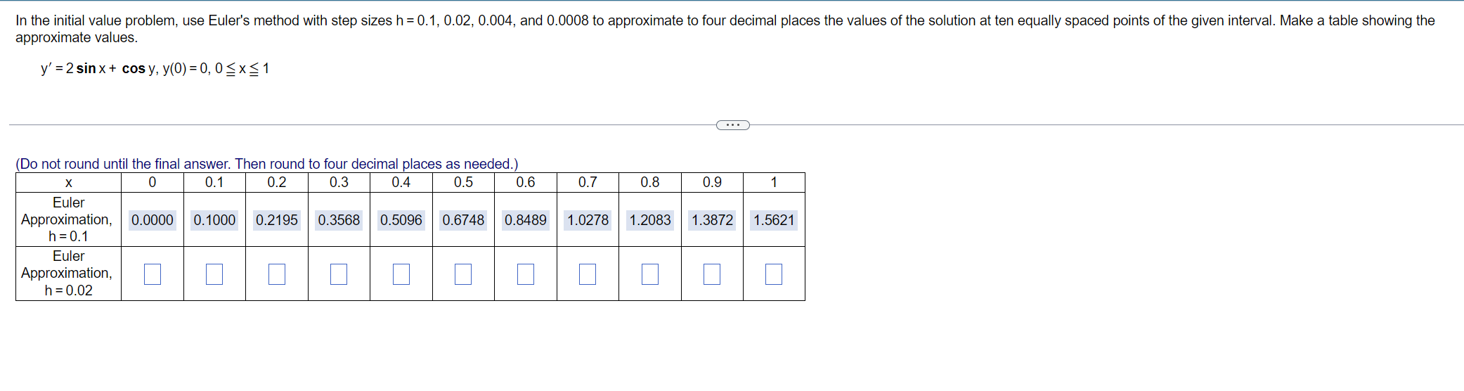 Solved approximate values. y′=2sinx+cosy,y(0)=0,0≦x≦1 | Chegg.com