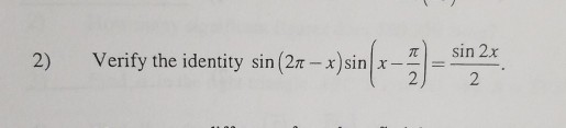 Solved Verify the identity sin (2n-x)sin(x,-22x π) Verify | Chegg.com