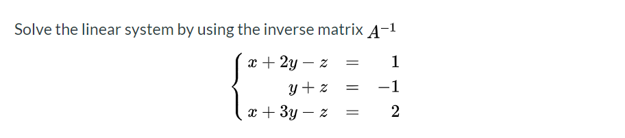 Solved Solve the linear system by using the inverse matrix | Chegg.com