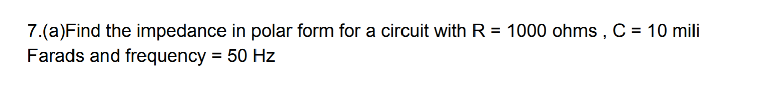 Solved 7.(a)Find the impedance in polar form for a circuit | Chegg.com