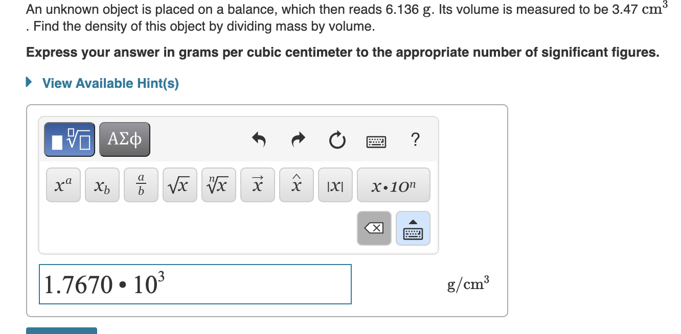 An unknown object is placed on a balance, which then reads \( 6.136 \mathrm{~g} \). Its volume is measured to be \( 3.47 \mat